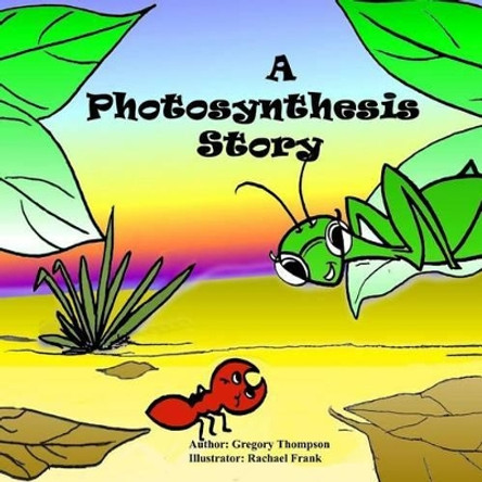 A Photosynthesis Story by MR Gregory Sherman Thompson 9781484020784