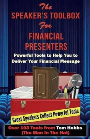 Speaker's Toolbox For Financial Presenters: For Financial Presenters by Tom G Hobbs 9781499235920