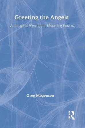 Greeting the Angels: An Imaginal View of the Mourning Process by Greg Mogenson