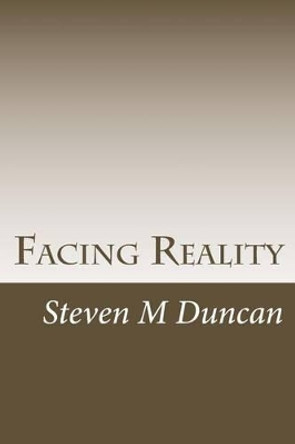 Facing Reality: A Challenge to Physicalism by Steven Merle Duncan 9781535386531