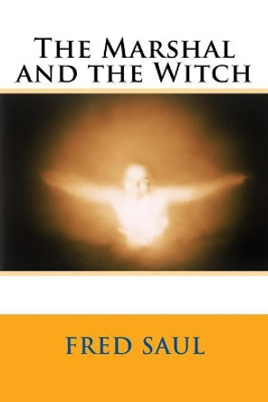 The Marshal and the Witch by MR Fred M Saul 9781540511591