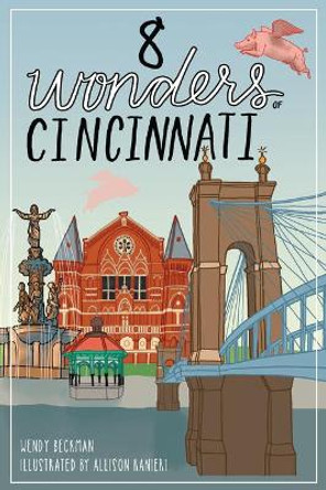 8 Wonders of Cincinnati by Wendy Hart Beckman 9781625858986