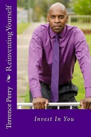 Reinventing Yourself: Invest in You by Terrence Perry 9781539353041