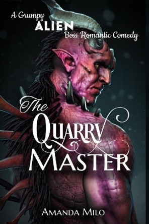 The Quarry Master: A Grumpy Alien Boss Romantic Comedy by Amanda Milo 9798669375485