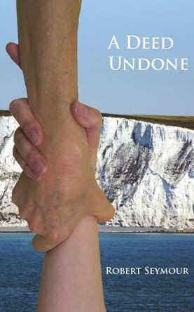 A A Deed Undone by Robert Seymour 9781999818807