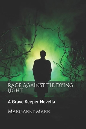 Rage Against the Dying Light: A Grave Keeper Novella by Margaret Marr 9798652698195