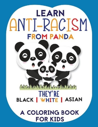 Learn Anti-Racism From Panda They're Black White Asian: A perfect coloring for kids with fun learning activities (anti racism books for children) by Mh Press House 9798655747142