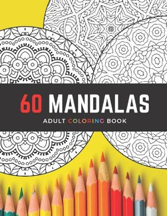 60 Mandalas Adult Coloring Book: Intricate Circle Mandala Designs / Creative Stress-Relieving Coloring for Relaxation / Gift for Artistic People by Bonita Verano Books 9798664028676