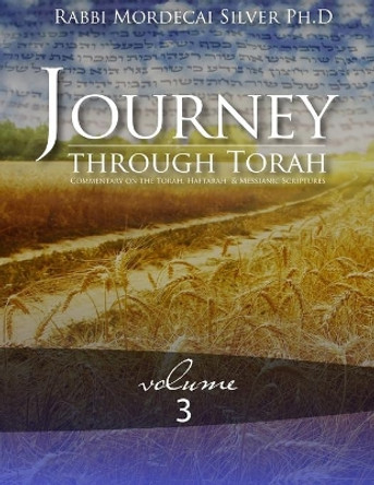 Journey Through Torah, Volume 3 by Mordecai Silver Ph D 9798689690964