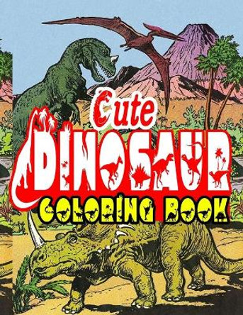 Cute Dinosaurs Coloring Book: Fun Children's Coloring Book for Boys & Girls with 120 Adorable Dinosaur Pages for Toddlers & Kids to Color by H@san F@him 9798689975047