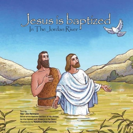 Jesus is baptized: In the Jordan River by Jim Reimann 9798690958916