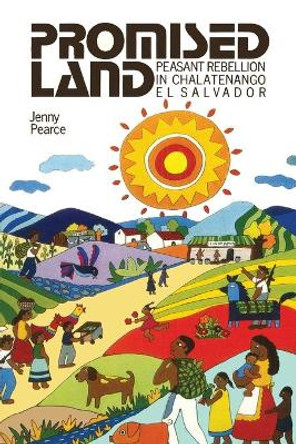 Promised Land: Peasant Rebellion in Chalatenango, El Salvador by Jenny Pearce