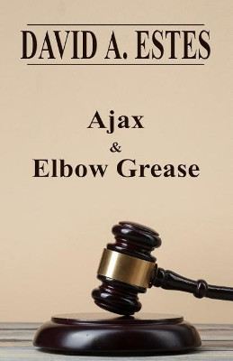 Ajax & Elbow Grease by David A Estes 9781945669354