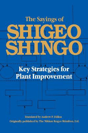 The Sayings of Shigeo Shingo: Key Strategies for Plant Improvement by Shigeo Shingo