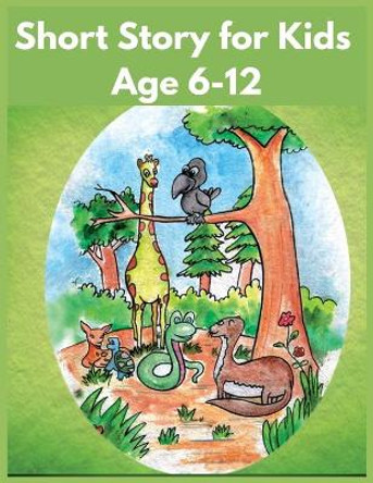 Short Story for Kids Age 6-12: Illustration Story Fairy Tales to Help Children Reduce Anxiety and Sleep Deeply! by Mark Steven 9798705313105