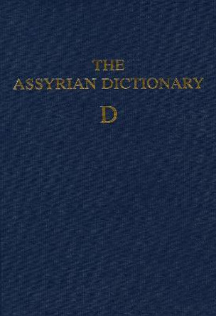 Assyrian Dictionary of the Oriental Institute of the University of Chicago, Volume 3, D by Martha T. Roth