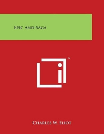 Epic And Saga by Charles W Eliot 9781498092371