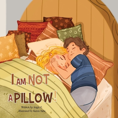 I Am Not A Pillow! by Angie E 9798986163055