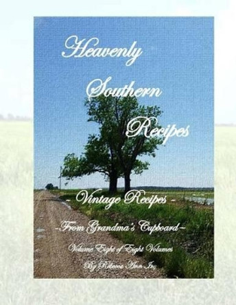 Heavenly Southern Recipes - Vintage Recipes From Grandma's Cupboard: The House of Ivy by Rebecca Ann Ivy 9781533132574