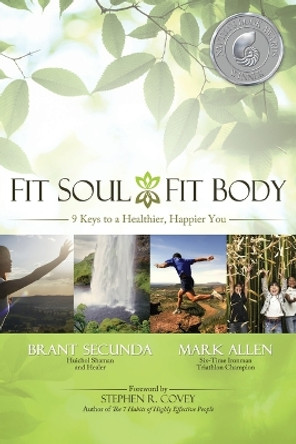 Fit Soul, Fit Body: 9 Keys to a Healthier, Happier You by Mark Allen 9781935251750