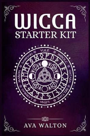 Wicca Starter Kit: Candles, Herbs, Tarot Cards, Crystals, and Spells. A Beginner's Guide to Using the Fundamental Elements of Wiccan Rituals(2022 Crash Course for Newbies) by Ava Walton 9783986536954