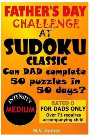 Father's Day Sudoku Challenge at Sudoku Classic: 50 Puzzles in 50 Days. Difficulty Level: Medium by Mauricio Vergara 9781533486738