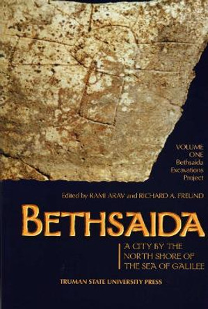 Bethsaida: A City by the North Shore of the Sea of Galilee, Vol. 1 by Rami Arav