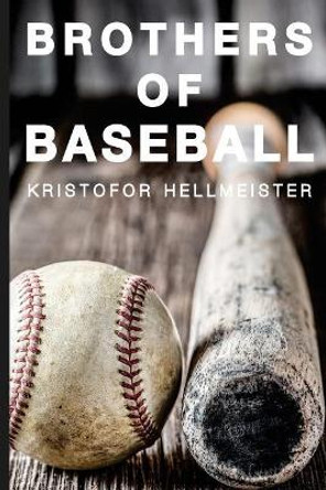 Brothers of Baseball by Kristofor Hellmeister 9781539330554