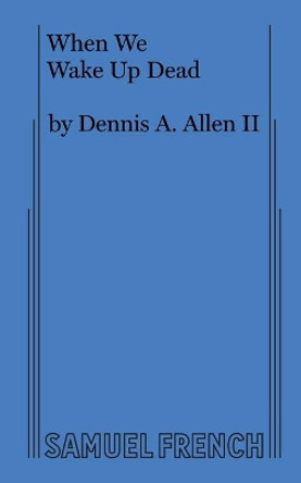 When We Wake Up Dead by Dennis A Allen 9780573709029