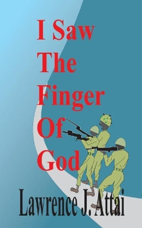 I Saw The Finger Of God by Lawrence J Attai 9789789345045