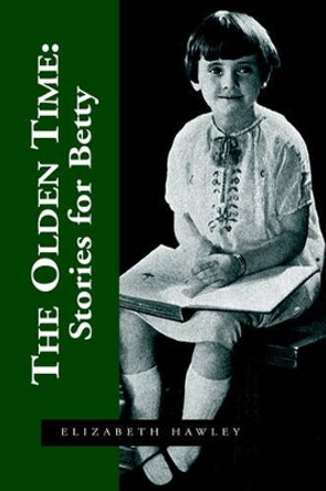 The Olden Time: Stories for Betty by Elizabeth Hawley 9781599266008