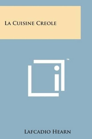 La Cuisine Creole by Lafcadio Hearn 9781498194860