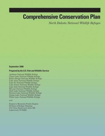 Comprehensive Conservation Plan: North Dakota National Wildlife Refuges by U S Fish and Wildlife Service 9781505814811