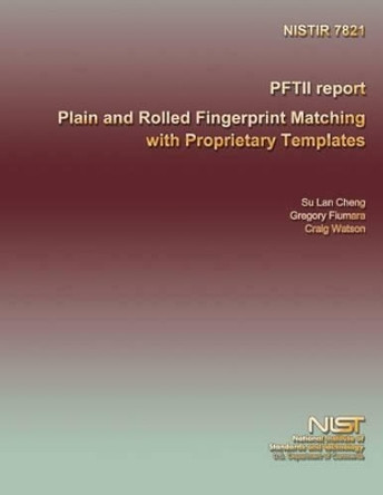 PFTII report Plain and Rolled Fingerprint Matching with Proprietary Templates by U S Department of Commerce 9781495305665