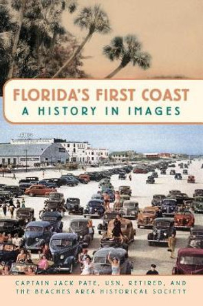 Florida's First Coast: A History in Images by Captain Jack Pate Usn Retired 9781540219084