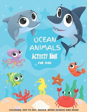 Ocean Animals Activity Book For kids: A Fun Kid Workbook Game For Learning, Coloring, Dot to Dot, Mazes, Crossword Puzzles, Word Search and More! (Kids coloring activity books) by Chaka Books 9798675000937