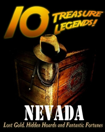 10 Treasure Legends! Nevada: Lost Gold, Hidden Hoards and Fantastic Fortunes by Jovan Hutton Pulitzer 9781495444159