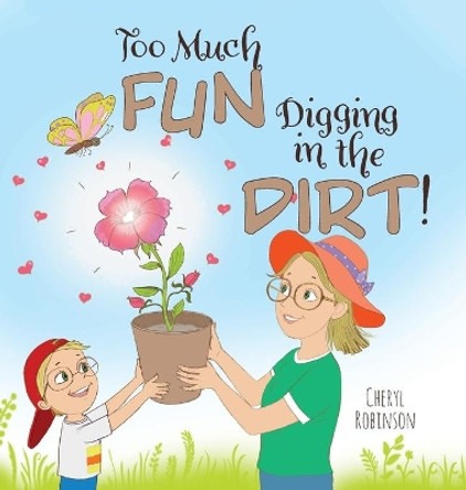 Too Much Fun... Digging in the Dirt! by Cheryl Robinson 9781525561238