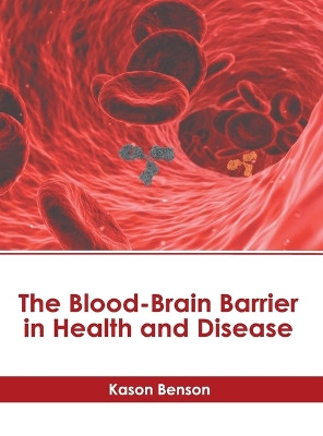 The Blood-Brain Barrier in Health and Disease by Kason Benson 9798887404936