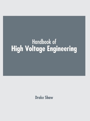 Handbook of High Voltage Engineering by Drake Shaw 9798888360699