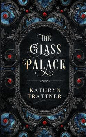 The Glass Palace by Kathryn Trattner 9798987211298