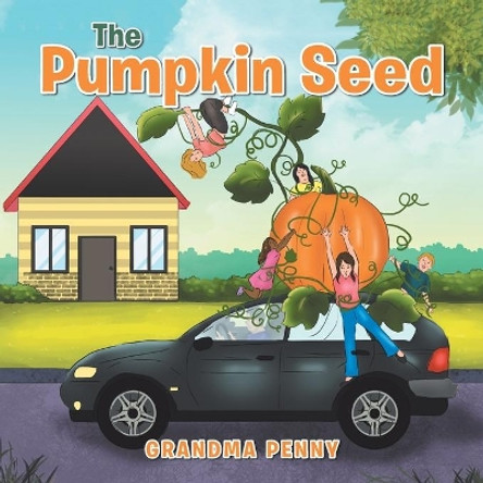 The Pumpkin Seed by Grandma Penny 9781984558299