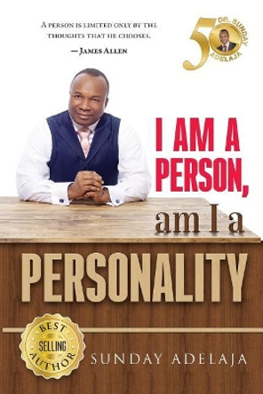 I Am a Person! Am I a Personality? by Sunday Adelaja 9781983445026