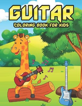Guitar Coloring Book For Kids: Guitar Coloring Book For Boys, Girls, Teens, And Toddlers A Fun Of Color And Engaging Guitar Book Perfect For Guitar Lovers And Adults Holiday And Christmas Gift by Miko Ann M K Franco Publication 9798523319884