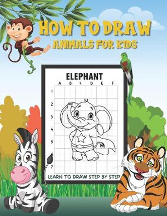 How to Draw Animals For Kids: Fun and Simple Step-by-Step Drawing and Activity Book for Kids to Learn to Draw by Ethan Publishing 9798553844066