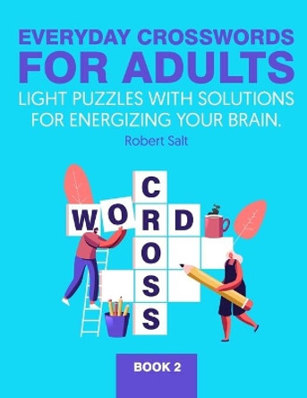 Everyday crosswords for adults: Light puzzles with solutions for energizing your brain. by Robert Salt 9798577945909