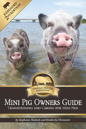 Mini Pig Owners Guide Expanded 2nd Edition: Transitioning and Caring For Mini Pigs by Kimberly Chronister 9798594278790