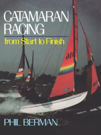 Catamaran Racing from Start to Finish by Phil Berman 9780393306026