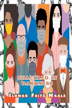Shackled in Darkness by Ilongo Fritz Ngale 9781682354995