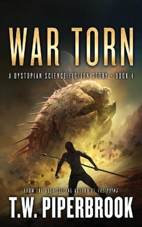 War Torn: A Dystopian Science Fiction Story by T W Piperbrook 9798608792915